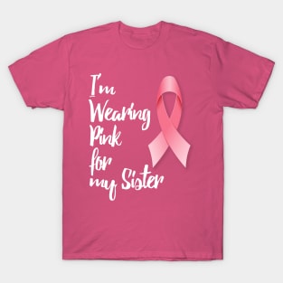 I'm Wearing Pink for my Sister T-Shirt